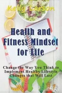Health and Fitness Mindset for Life - Kelly Larson
