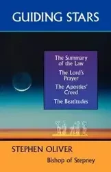 Guiding Stars - The Summary of the Law, the Lord's Prayer, the Creed and the Beatitudes - Oliver Stephen