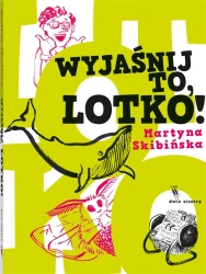 Wyjaśnij to, Lotko! - Martyna Skibińska, Martyna Skibińska