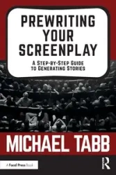 Prewriting Your Screenplay - Michael Tabb