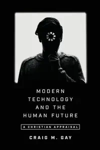 Modern Technology and the Human Future - Gay Craig M.