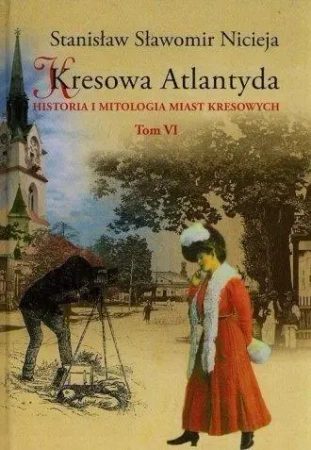 Kresowa Atlantyda T.6 - Stanisław Sławomir Nicieja