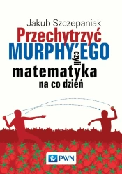 Przechytrzyć Murphy'ego, czyli matematyka na co... - Jakub Szczepaniak