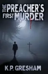 The Preacher's First Murder - Gresham K.P.