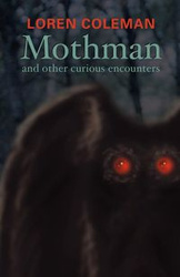 Mothman and Other Curious Encounters - L. Coleman Loren