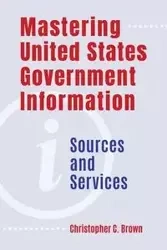 Mastering United States Government Information - Christopher Brown