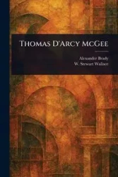 Thomas D'Arcy McGee - Brady Alexander