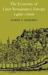 The Economy of Later Renaissance Europe 1460 1600 - Harry A. Miskimin