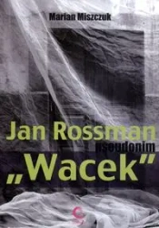 JAN ROSSMAN PSEUDONIM "WACEK" - Marian Miszczuk