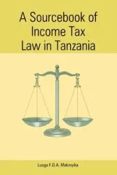 A Sourcebook of Income Tax Law in Tanzan - Luoga F. D. a. Makinyika
