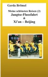 Meine schönsten Reisen (3) Jangtse-Flussfahrt & Xi'an - Beijing - Gerda Brömel