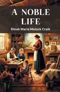 A Noble Life - Dinah Maria Craik Mulock