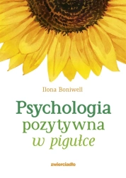 Psychologia pozytywna w pigułce - Ilona Boniwell, Agata Trzcińska-Hildebrandt