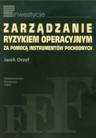 Zarządzanie ryzykiem operacyjnym za pomocą instrumentów pochodnych - Jacek Orzeł