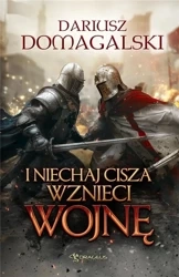 I Niechaj Cisza Wznieci Wojnę - Dariusz Domagalski