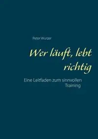 Wer läuft, lebt richtig - Peter Wurzer