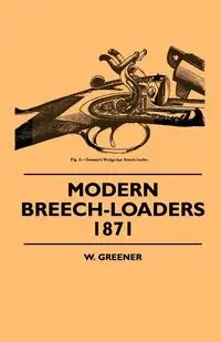 Modern Breech-Loaders 1871 - Greener W.