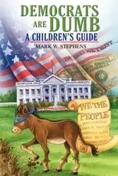 Democrats Are Dumb - Mark W. Stephens