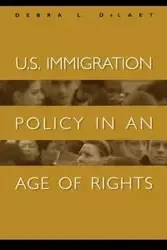 U.S. Immigration Policy in an Age of Rights - Debra L. DeLaet