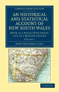 An Historical and Statistical Account of New South Wales, Both as a Penal Settlement and as a British Colony - Lang John Dunmore