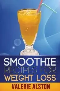 Smoothie Recipes for Weight Loss - Valerie Alston