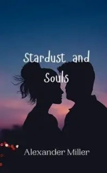 Stardust and Souls - Alexander Miller