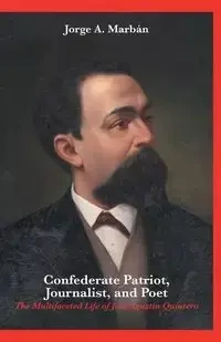 Confederate Patriot, Journalist, and Poet - Jorge A. Marbán