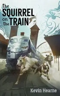The Squirrel on the Train - Kevin Hearne