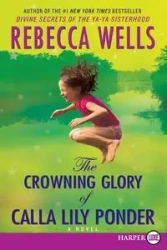 The Crowning Glory of Calla Lily Ponder - Rebecca Wells