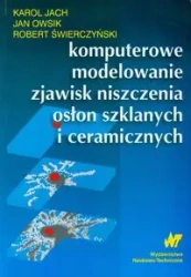 Komputerowe modelowanie zjawisk niszczenia osłon szklanych i ceramicznych - Karol Jach, Jan Owsik, Robert Świerczyński