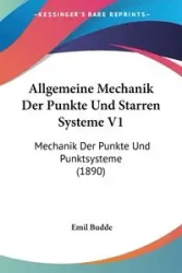 Allgemeine Mechanik Der Punkte Und Starren Systeme V1 - Emil Budde