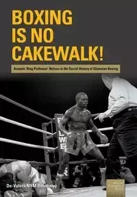 Boxing is no Cakewalk! - Botchway De-Valera NYM