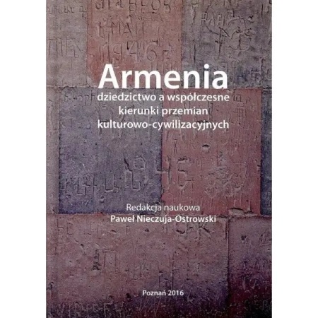 Armenia dziedzictwo a współczesne kierunki przemian kulturowo - cywilizacyjnych - Paweł Nieczuja - Ostrowski