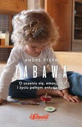 Zabawa. O uczeniu się, zaufaniu i życiu pełnym... - Andre Stern
