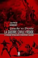 La guerre civile froide - La théogonie républicaine de Robespierre à Macron - Vernochet Jean-Michel