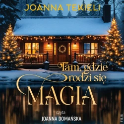 audiobook Tam, gdzie rodzi się magia - Joanna Tekieli