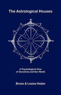The Astrological Houses - Bruno Huber