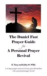 The Daniel Fast Prayer Guide - Willis Tony D. and Kathy M.