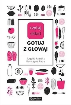 Czytaj skład. Gotuj z głową! - Jagoda Katarzyna Fabicka Rada