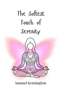 The Softest Touch of Serenity - Samuel Kensington