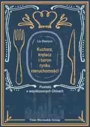 Kucharz, krętacz i baron rynku nieruchomości - Liu Zhenyun