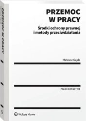 Przemoc w pracy. Środki ochrony prawnej... - Mateusz Gajda