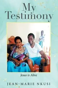 My Testimony - Jean-Marie Nkusi