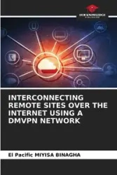 INTERCONNECTING REMOTE SITES OVER THE INTERNET USING A DMVPN NETWORK - Miyisa Binagha El Pacific
