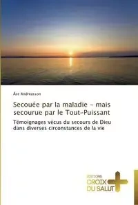 Secouée par la maladie - mais secourue par le tout-puissant - ANDREASSON-Å