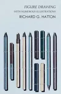 Figure Drawing - With Numerous Illustrations - Richard G. Hatton