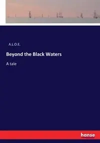 Beyond the Black Waters - A.L.O.E.
