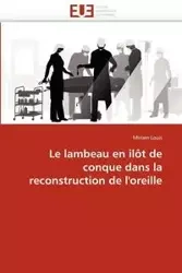 Le lambeau en ilôt de conque dans la reconstruction de l''oreille - LOUIS-M