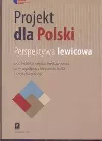 Projekt dla Polski Perspektywa lewicowa - Reykowski Janusz, Janik Krzysztof, Nikolski Lech
