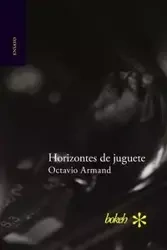 Horizontes de juguete - Armand Octavio